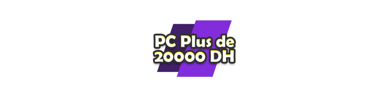 PC Plus de 20000 DH